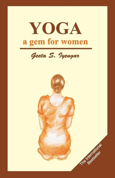 Yoga a gem for women by Geeta S. Iyengar