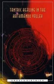 Tantric Healing in the Kathmandu Valley by Angela Dietrich