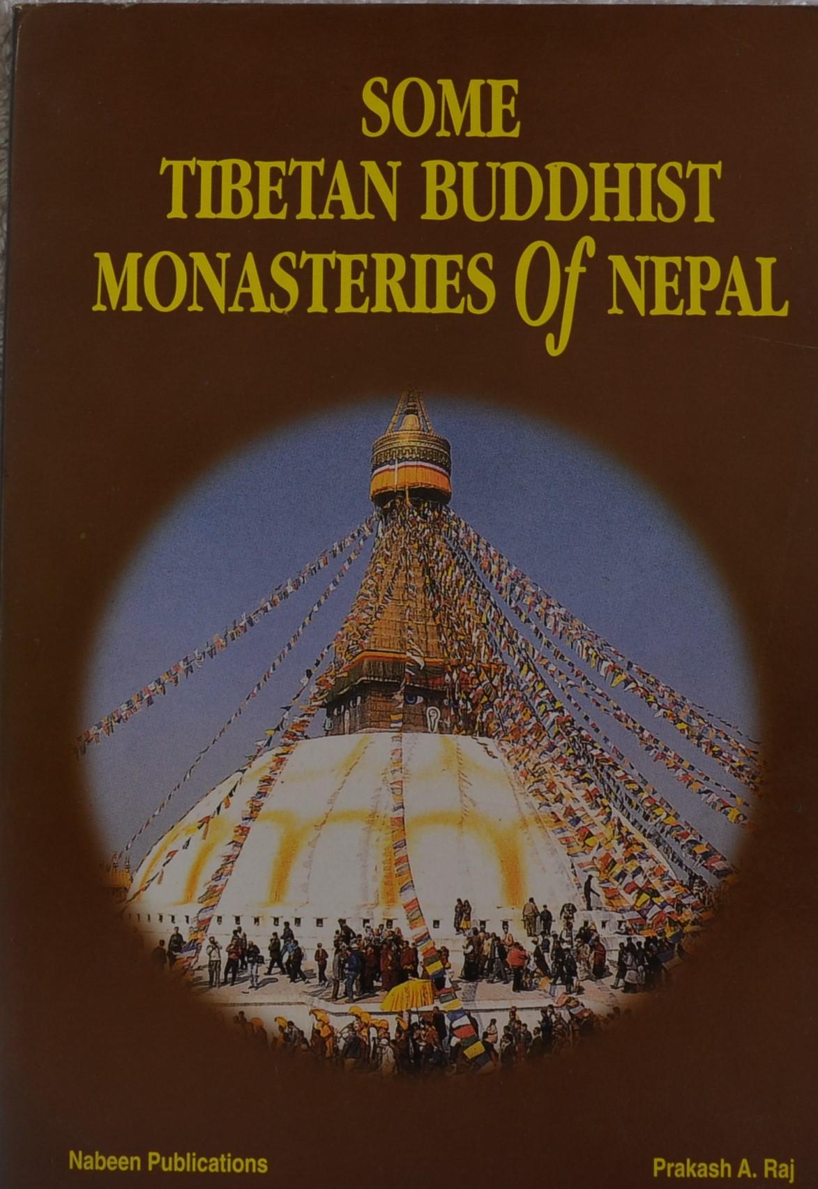 Some Tibetan Buddhist Monasteries of Nepal by Prakash A. Raj