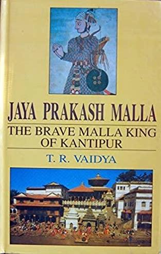 Jaya Prakash Malla: The brave Malla king of Kantipur by T.R. Vaidya