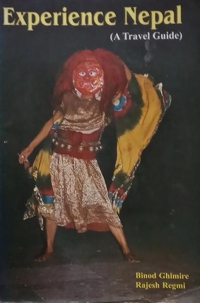 experience nepal(a travel guide) by Binod Ghimire, Rajesh Regmi