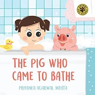The Pig Who Came to Bathe by Priyanka Agarwal Mehta
