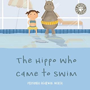 The Hippo Who Came to Swim by Priyanka Agarwal Mehta
