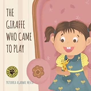 The Giraffe Who Came to Play by Priyanka Agarwal Mehta