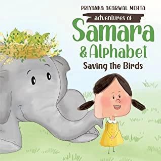 Adventures of Samara and Alphabet: Saving the Birds by Priyanka Agarwal Mehta
