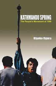 Kathmandu Spring: The People's Movement of 1990 by Kiyoko Ogura