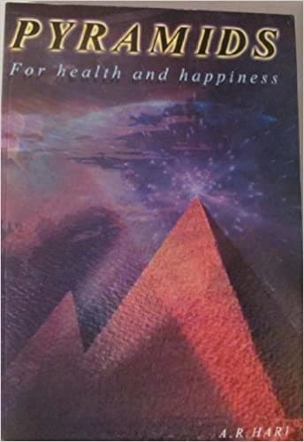 Pyramids for Health and Happiness by A.R. Hari