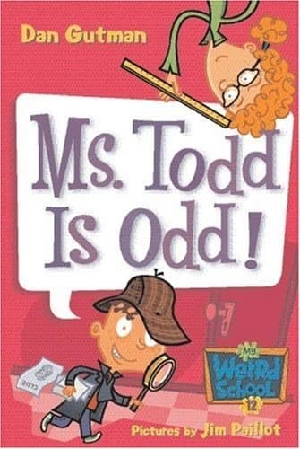 My Weird School #12: Ms. Todd Is Odd! by Dan Gutman
