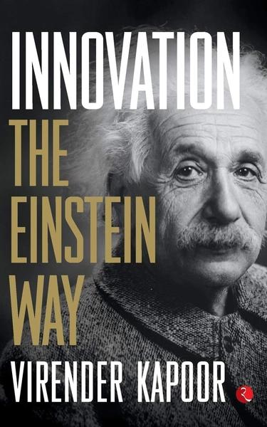 Innovation: The Einstein Way by Virender Kapoor