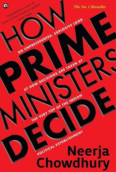 How Prime Ministers Decide by Neerja Chowdhury