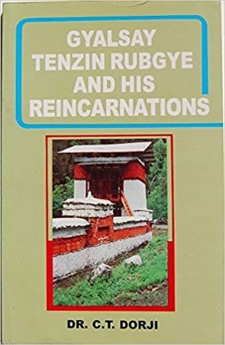 Gyalsay Tenzin Rubgye and his Reincarnations by Dr C T Dorji